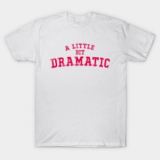 A little bit dramatic T-Shirt